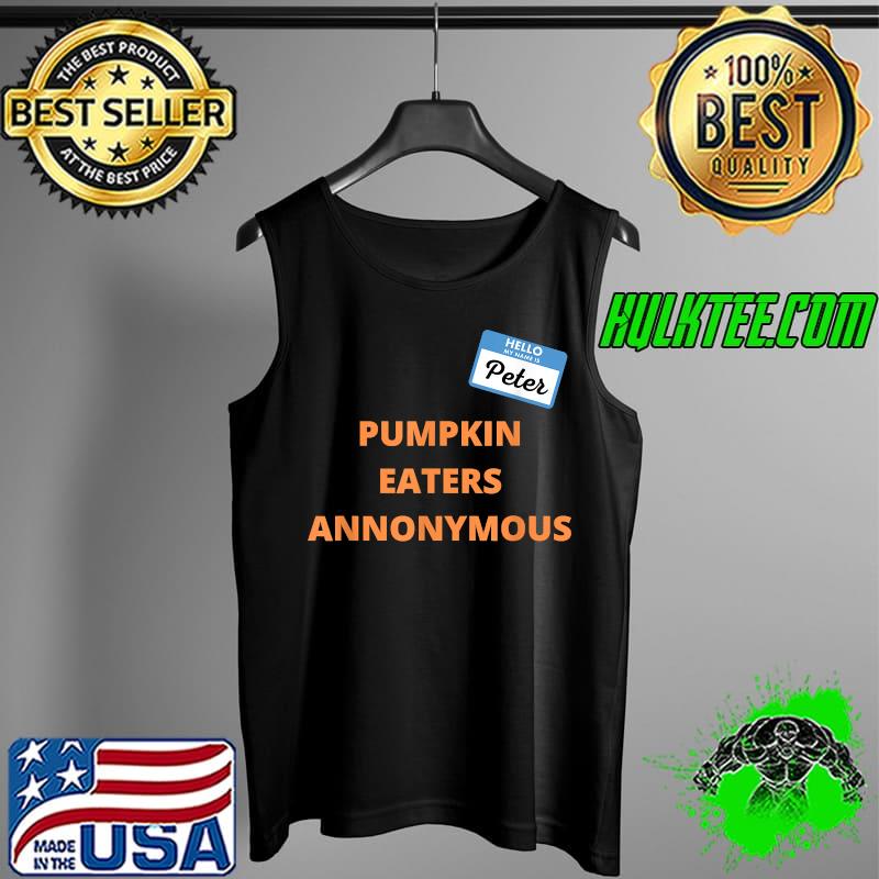Pumpkin Eaters Anonymous Hello My Name is Peter T-Shirt Tank Top Pumpkin Eaters Anonymous Hello My Name is Peter T-Shirt Tank Top