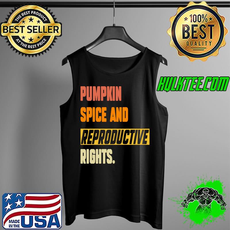 Pumpkin Spice & Reproductive Rights Feminist Pro Choice Fall t-s Tank Top Pumpkin Spice & Reproductive Rights Feminist Pro Choice Fall t-s Tank Top