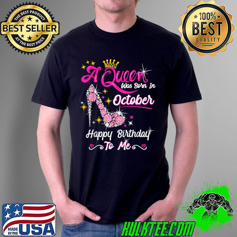 Queen was Born in October Cute Funny Happy Birthday Gift T-Shirt Unisex Queen was Born in October Cute Funny Happy Birthday Gift T-Shirt Unisex
