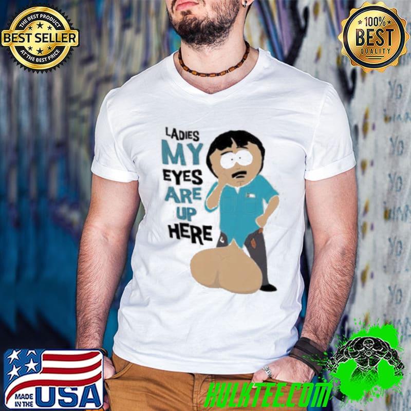 Randy marsh ladies my eyes are up here shirt