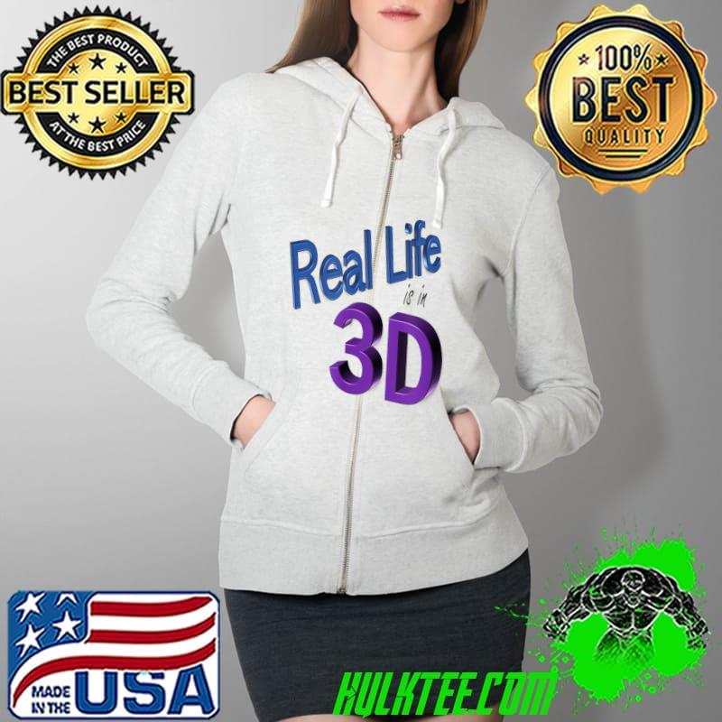 Real Life is in 3D T-Shirt Full Zip Hooded Real Life is in 3D T-Shirt Full Zip Hooded