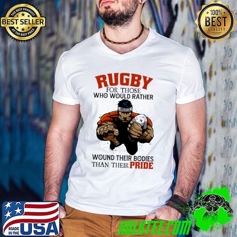 Rugby For Those Who Would Rather Wound Their Bodies Than Their Pride Shirt