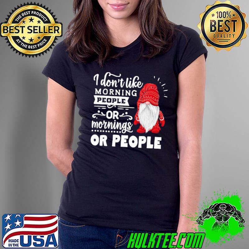 Santa I Don't Like Morning People Or Mornings Or People Christmas Shirt Ladies Tee Santa I Don't Like Morning People Or Mornings Or People Christmas Shirt Ladies Tee