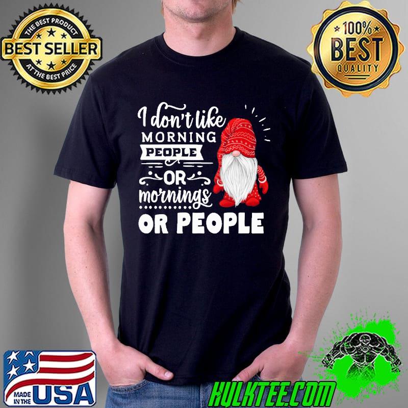 Santa I Don't Like Morning People Or Mornings Or People Christmas Shirt Unisex Santa I Don't Like Morning People Or Mornings Or People Christmas Shirt Unisex