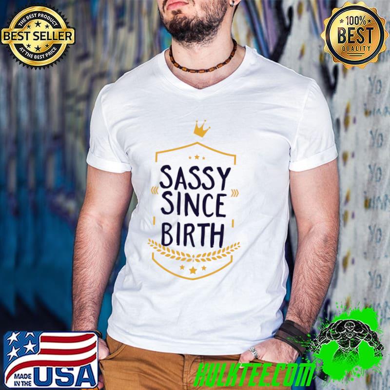 Sassy Since Birth Shirt Guys V Neck Sassy Since Birth Shirt Guys V Neck