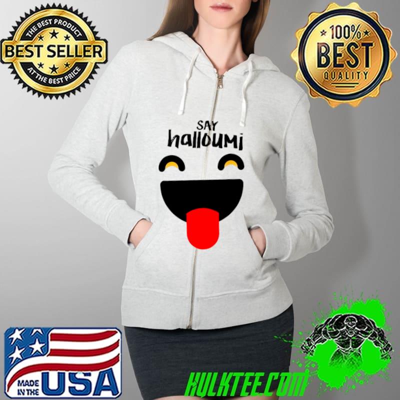 Say Halloumi Greek Cyprus happy Shirt Full Zip Hooded Say Halloumi Greek Cyprus happy Shirt Full Zip Hooded