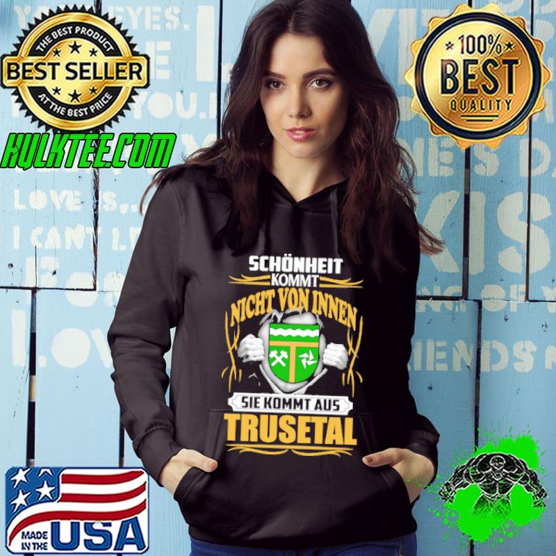 Schönheit kommt nicht von innen sie kommt aus Trusetal shirt