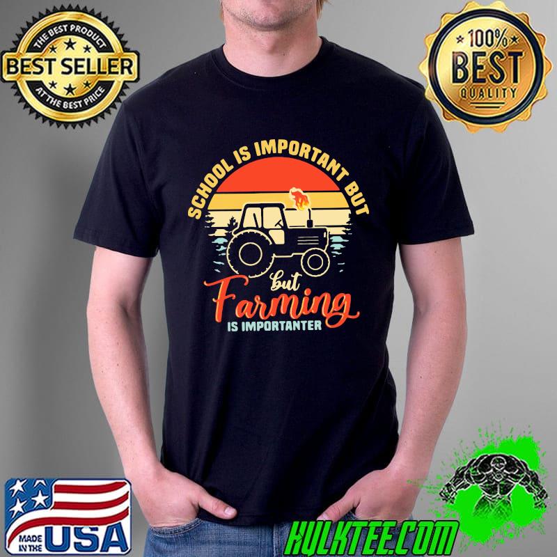 School Is Important But Farming Is Importanter Vintage Shirt
