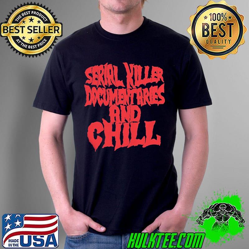 Serial killer documentaries and chill s Unisex Serial killer documentaries and chill s Unisex