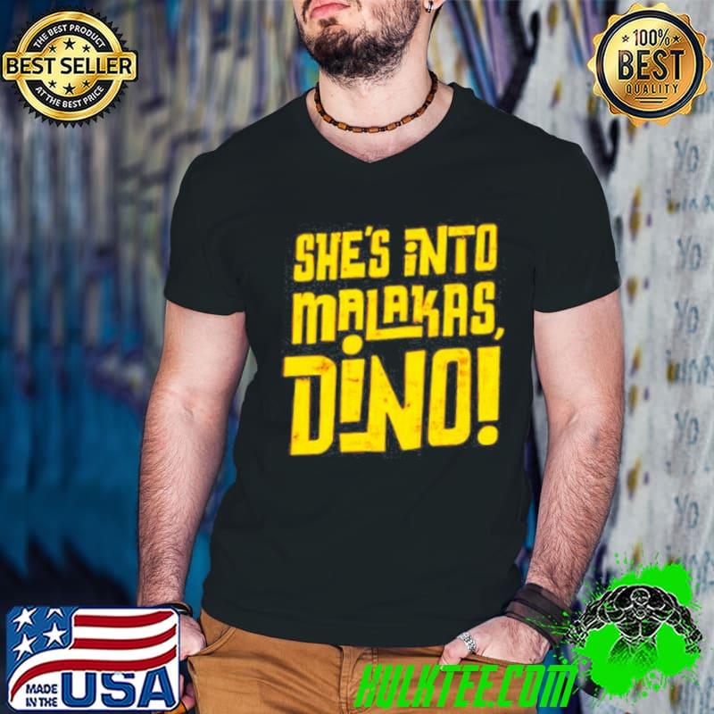 Shes into malakas dino shirt