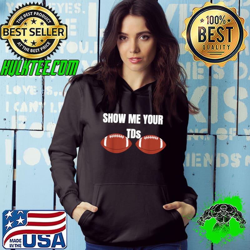 Show me your TDs Funny Football T-Shirt