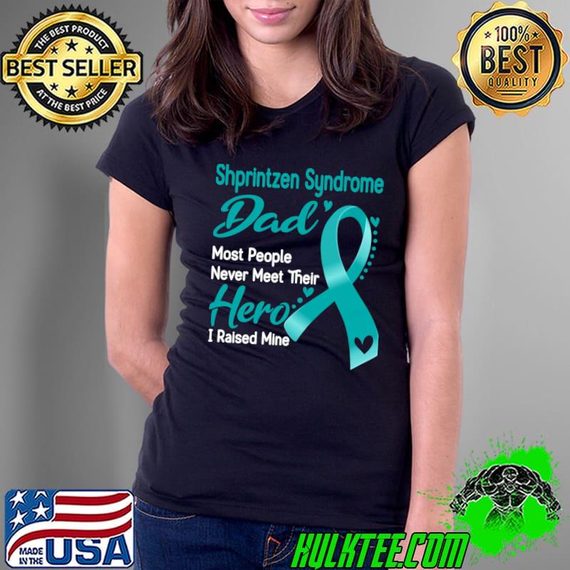 Shprintzen Syndrome Dad Most People Never Meet Their Hero I Raise Mine Classic T-Shirt Ladies Tee Shprintzen Syndrome Dad Most People Never Meet Their Hero I Raise Mine Classic T-Shirt Ladies Tee