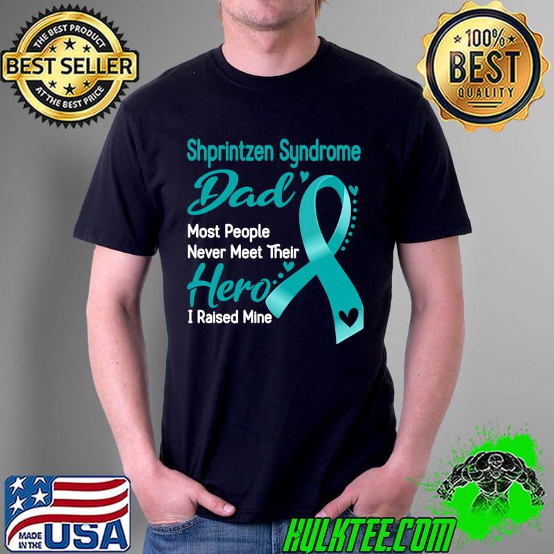 Shprintzen Syndrome Dad Most People Never Meet Their Hero I Raise Mine Classic T-Shirt Unisex Shprintzen Syndrome Dad Most People Never Meet Their Hero I Raise Mine Classic T-Shirt Unisex