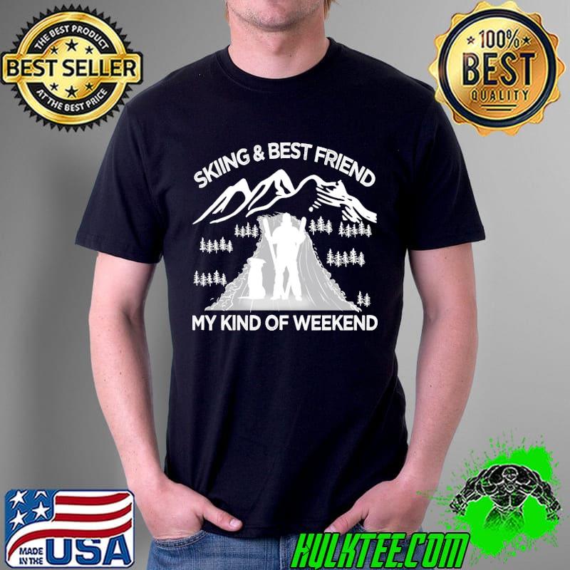 Skiing And Best Friend My Kind Of Weekend Shirt