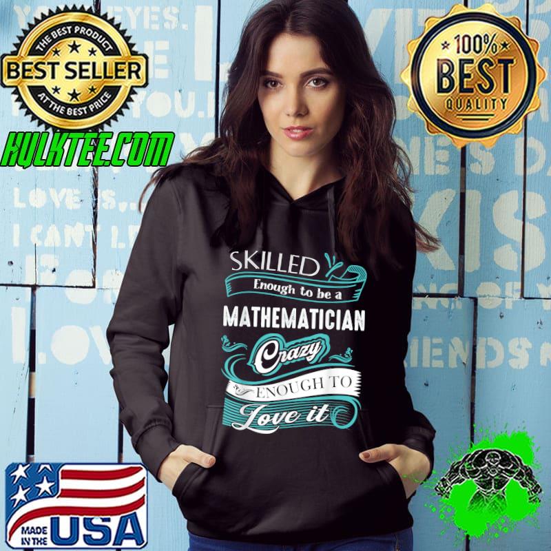 Skilled enough to be a Mathematician love math T-Shirt