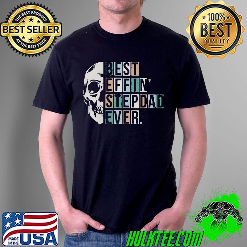 SKULL BEST EFFIN STEP DAD EVER SHIRT Unisex SKULL BEST EFFIN STEP DAD EVER SHIRT Unisex