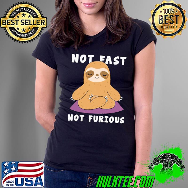 Sloth Not Fast Not Furious Shirt Ladies Tee Sloth Not Fast Not Furious Shirt Ladies Tee