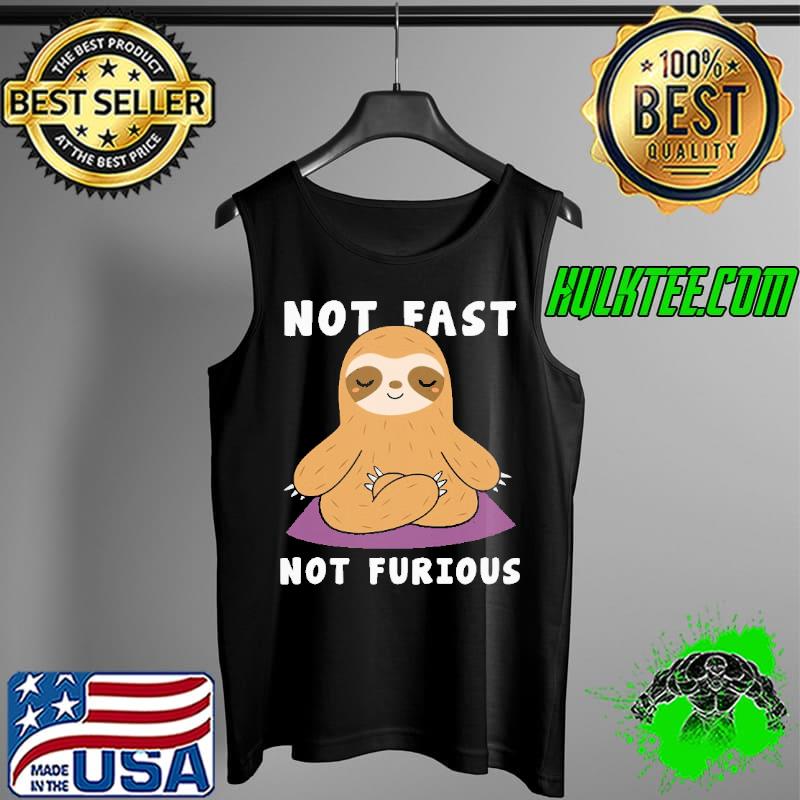 Sloth Not Fast Not Furious Shirt Tank Top Sloth Not Fast Not Furious Shirt Tank Top