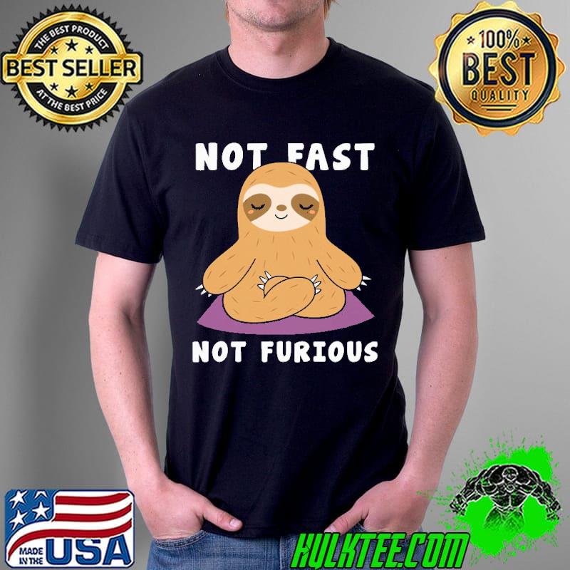 Sloth Not Fast Not Furious Shirt Unisex Sloth Not Fast Not Furious Shirt Unisex