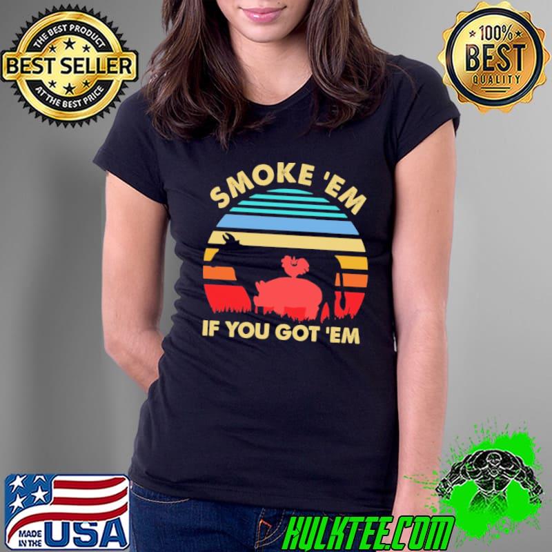 Smoke em if you got em cow chicken pig farm vintage s Ladies Tee Smoke em if you got em cow chicken pig farm vintage s Ladies Tee