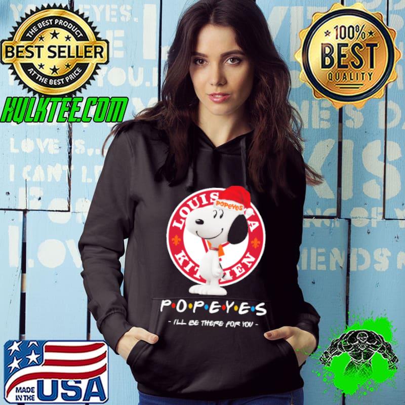Snoopy Louis Kitchen POPEYES Ill Be There For You Shirt Hoodie Snoopy Louis Kitchen POPEYES Ill Be There For You Shirt Hoodie