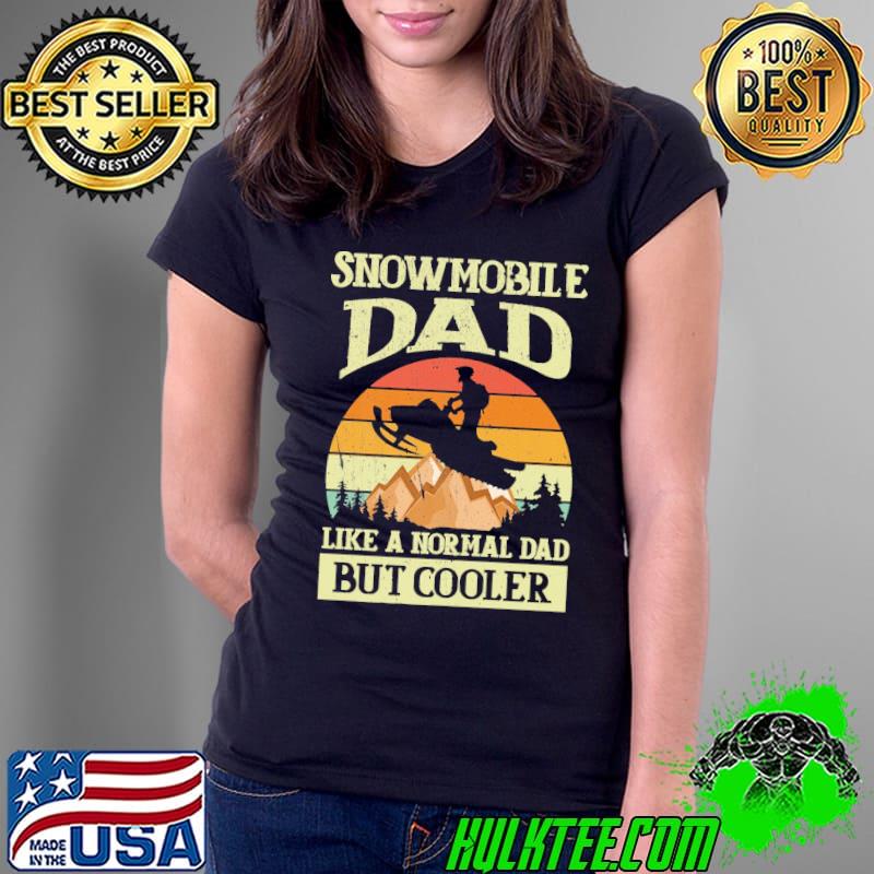 Snowmobile Dad Like A Normal Dad But Cooler Vintage Shirt Ladies Tee Snowmobile Dad Like A Normal Dad But Cooler Vintage Shirt Ladies Tee