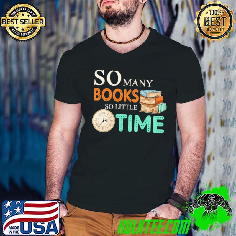 So Many Book So Little Time Shirt