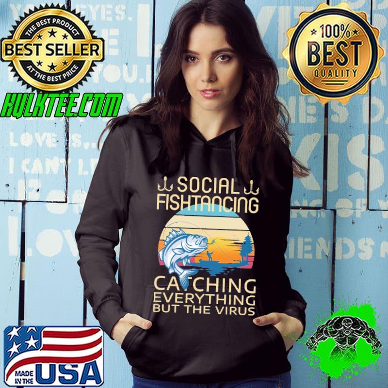 Social fishtancing catching everything but the virus fishing vintage shirt