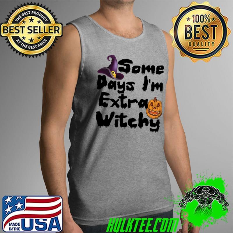 Some Days I'm Extra Witchy t-shirt Essential T-Shirt Tank Top Some Days I'm Extra Witchy t-shirt Essential T-Shirt Tank Top