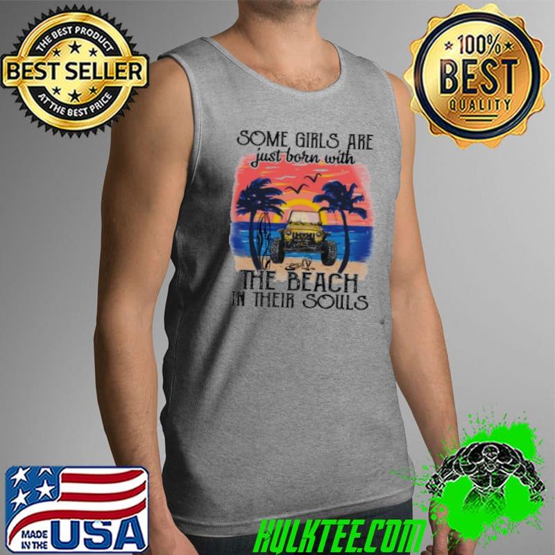 Some girls are just born with the beach in their souls jeep retro s Tank Top Some girls are just born with the beach in their souls jeep retro s Tank Top