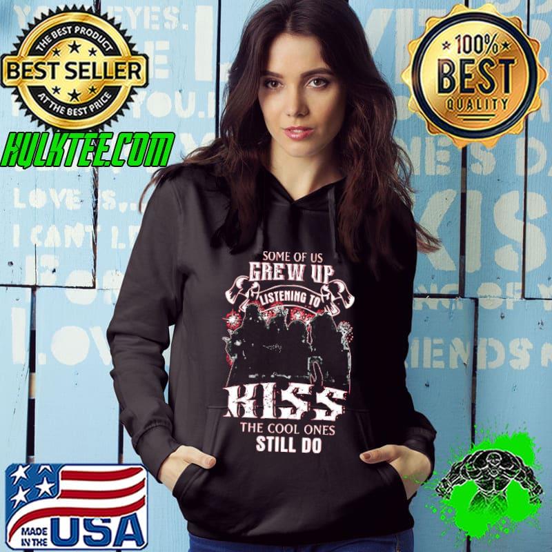 Some Of Us Grew Up Listening To Kiss The Cool Ones Still Do Shirt