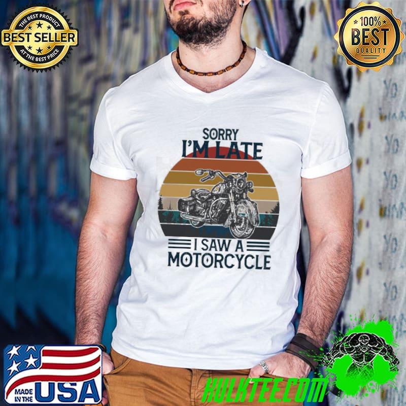 Sorry i'm late I saw a motorcycle vintage shirt