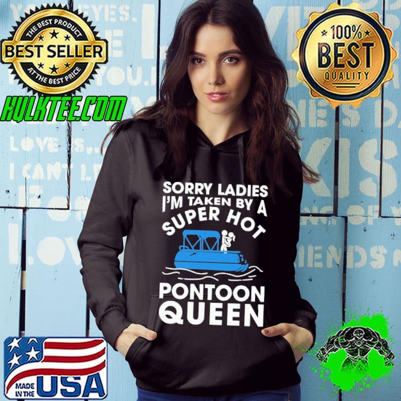 Sorry Ladies I'm Taken By A Super Hot Pontoon Queen Shirt