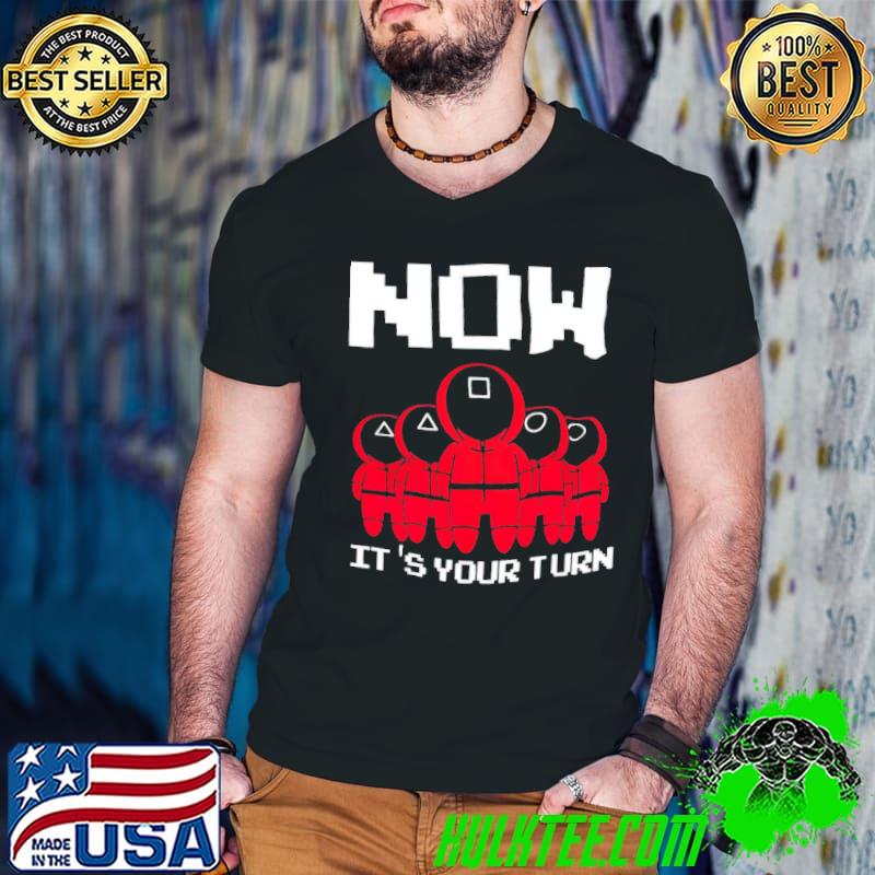 Squid game now it’s your turn shirt
