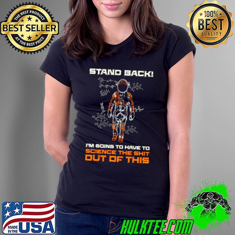 Stand back i’m going to have to science the shit out of this shirt