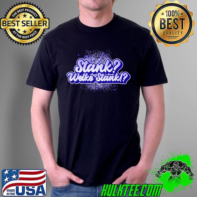 Stank Welke Stank shirt