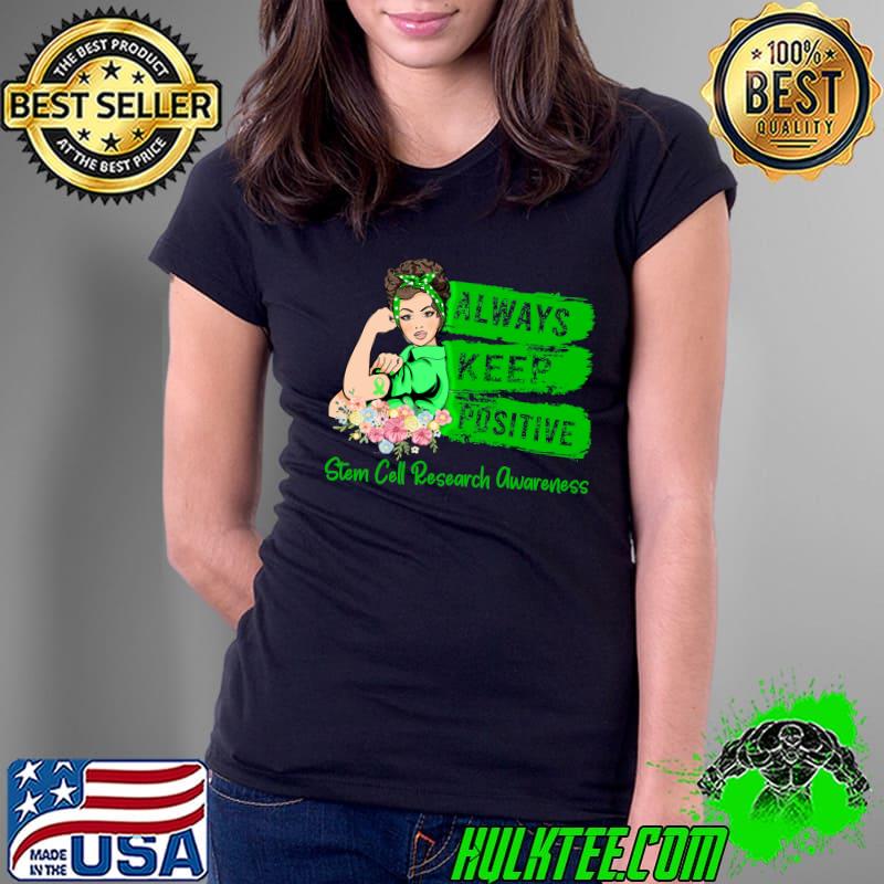 Stem Cell Research Awareness Strong Girl Always Keep Positive Classic T-Shirt Ladies Tee Stem Cell Research Awareness Strong Girl Always Keep Positive Classic T-Shirt Ladies Tee