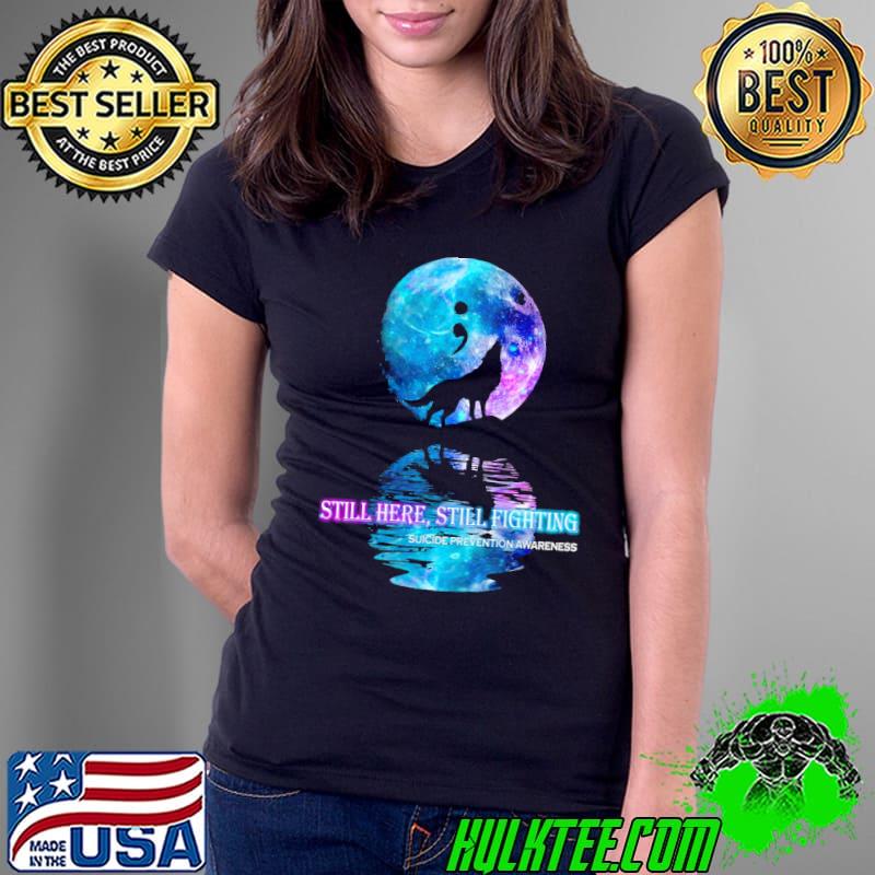 Still here still fighting suicide prevention awareness wolf moon shirt