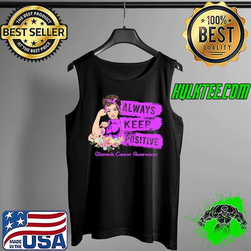Stomach Cancer Awareness Strong Girl Always Keep Positive Classic T-Shirt Tank Top Stomach Cancer Awareness Strong Girl Always Keep Positive Classic T-Shirt Tank Top