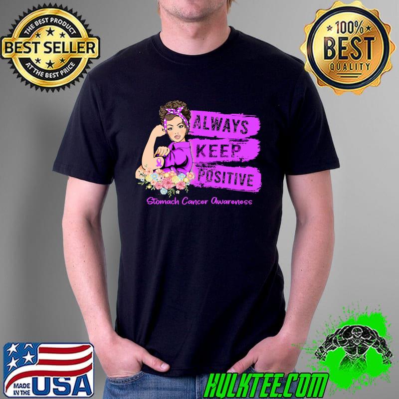 Stomach Cancer Awareness Strong Girl Always Keep Positive Classic T-Shirt Unisex Stomach Cancer Awareness Strong Girl Always Keep Positive Classic T-Shirt Unisex