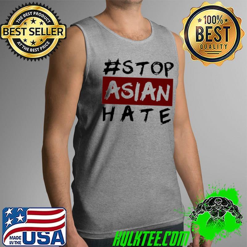 Stop Asian Hate Shirt Tank Top Stop Asian Hate Shirt Tank Top