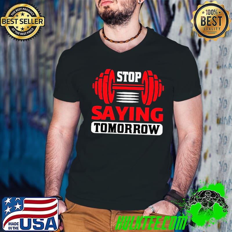 Stop saying tomorrow. Essential T-Shirt