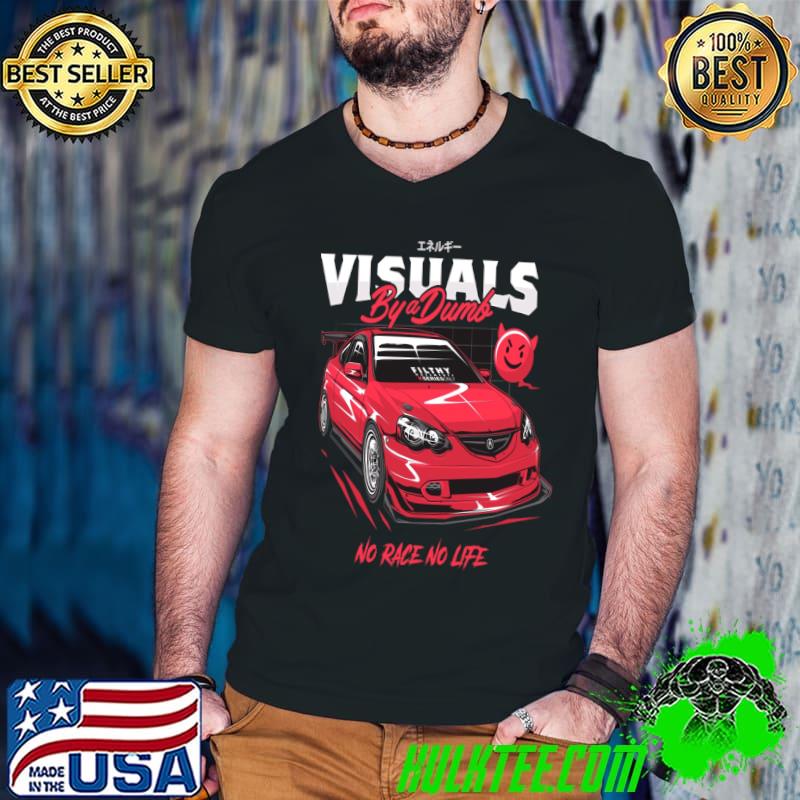 Street Racing Acura fast no race no life T-Shirt