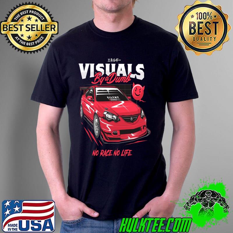 Street Racing Acura fast no race no life T-Shirt Unisex Street Racing Acura fast no race no life T-Shirt Unisex