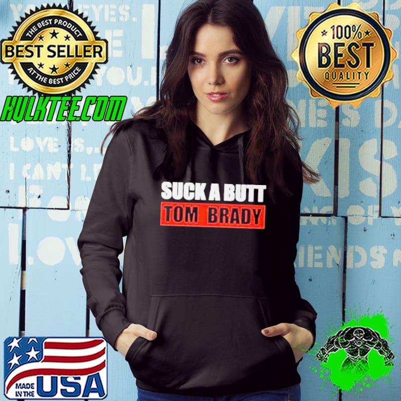 suck A Butt Tom Brady shirt