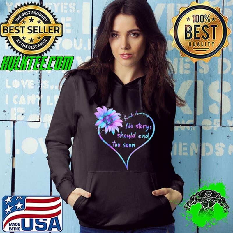 Suicide awareness no story should end too soon sunflower heart shirt