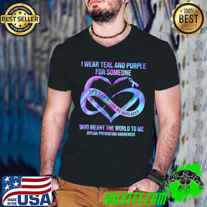 Suicide Prevention Awareness I Wear Teal And Purple For Someone Who Meant The World To Me Shirt