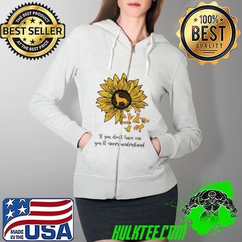 Sunflowers The Dog If You Don't Have Me You'll Never Understand Shirt Full Zip Hooded Sunflowers The Dog If You Don't Have Me You'll Never Understand Shirt Full Zip Hooded