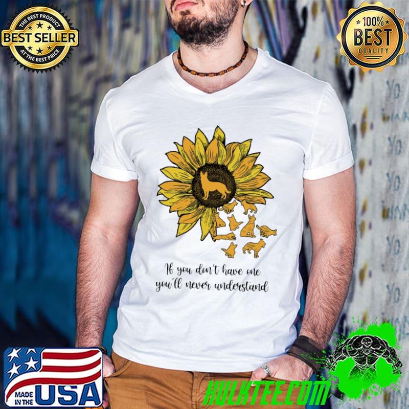 Sunflowers The Dog If You Don't Have Me You'll Never Understand Shirt Sunflowers The Dog If You Don't Have Me You'll Never Understand Shirt