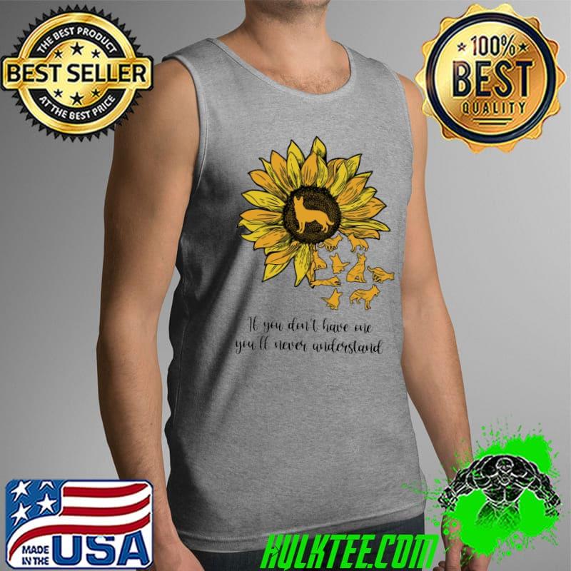 Sunflowers The Dog If You Don't Have Me You'll Never Understand Shirt Tank Top Sunflowers The Dog If You Don't Have Me You'll Never Understand Shirt Tank Top